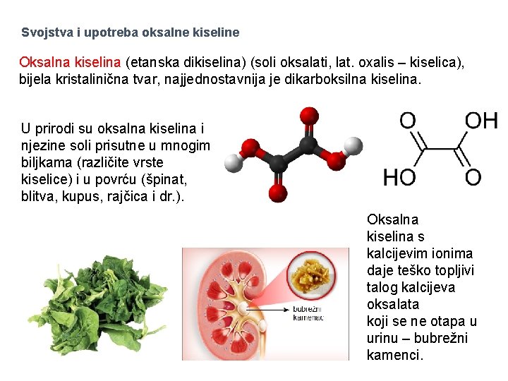 Svojstva i upotreba oksalne kiseline Oksalna kiselina (etanska dikiselina) (soli oksalati, lat. oxalis –