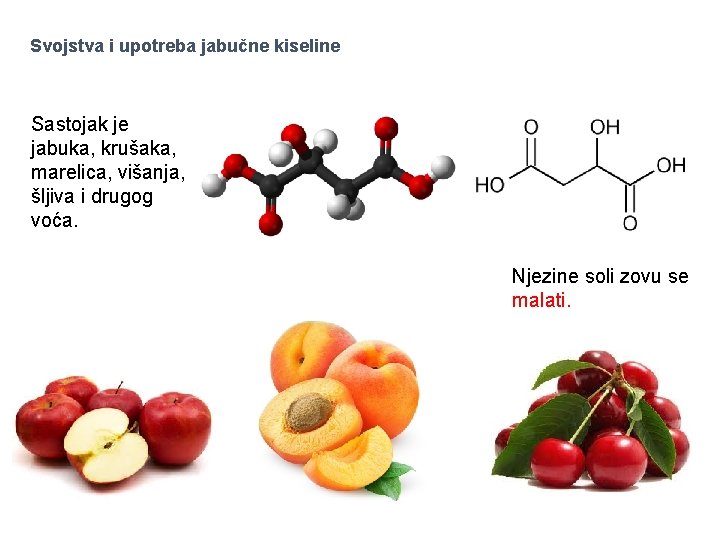 Svojstva i upotreba jabučne kiseline Sastojak je jabuka, krušaka, marelica, višanja, šljiva i drugog