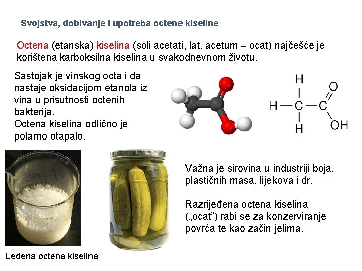 Svojstva, dobivanje i upotreba octene kiseline Octena (etanska) kiselina (soli acetati, lat. acetum –