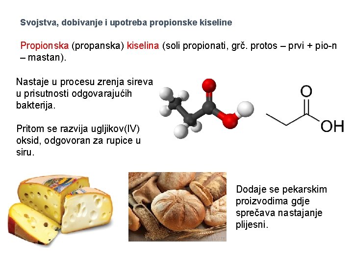 Svojstva, dobivanje i upotreba propionske kiseline Propionska (propanska) kiselina (soli propionati, grč. protos –