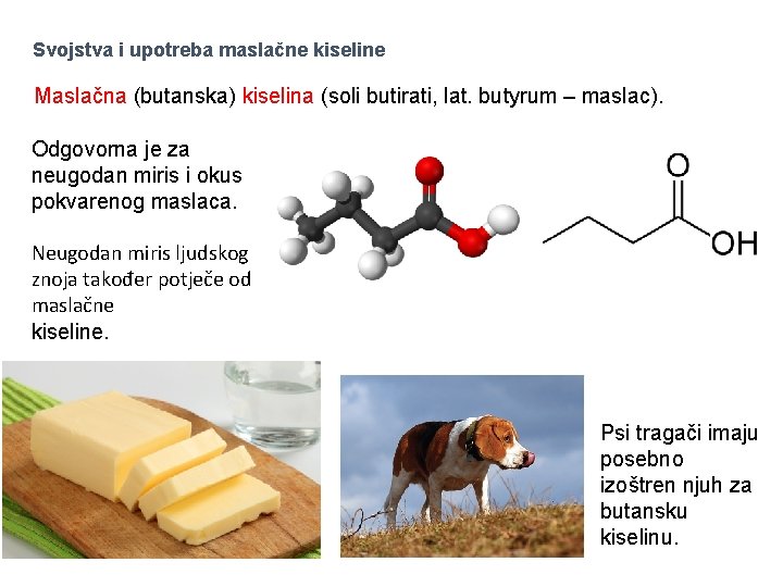 Svojstva i upotreba maslačne kiseline Maslačna (butanska) kiselina (soli butirati, lat. butyrum – maslac).
