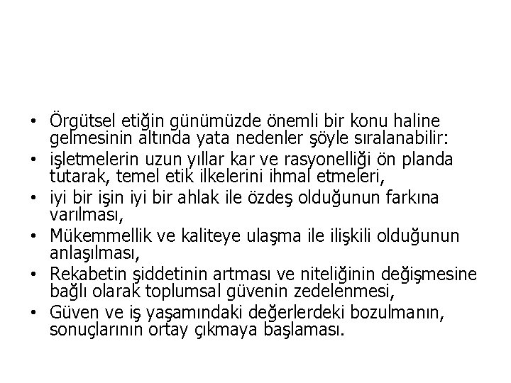  • Örgütsel etiğin günümüzde önemli bir konu haline gelmesinin altında yata nedenler şöyle