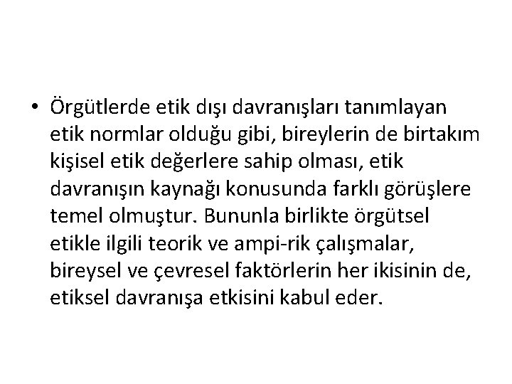  • Örgütlerde etik dışı davranışları tanımlayan etik normlar olduğu gibi, bireylerin de birtakım