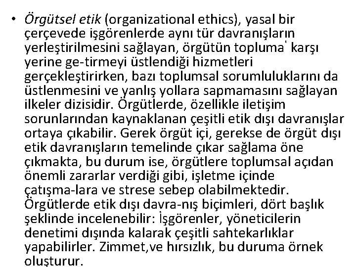  • Örgütsel etik (organizational ethics), yasal bir çerçevede işgörenlerde aynı tür davranışların yerleştirilmesini
