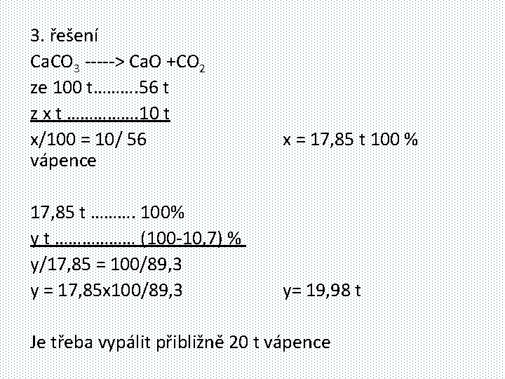 3. řešení Ca. CO 3 -----> Ca. O +CO 2 ze 100 t………. 56