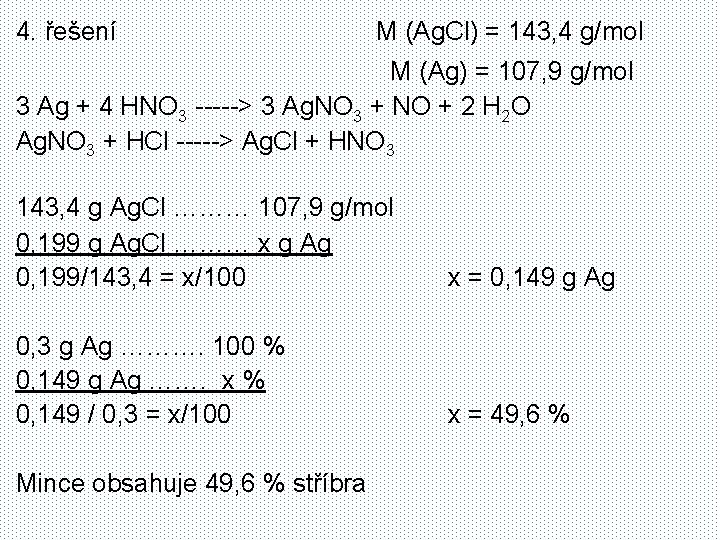 4. řešení M (Ag. Cl) = 143, 4 g/mol M (Ag) = 107, 9