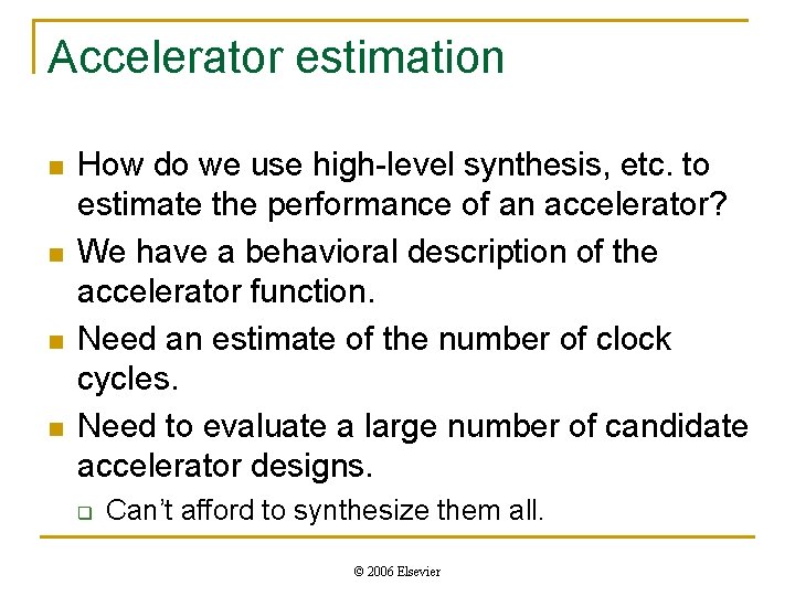 Accelerator estimation n n How do we use high-level synthesis, etc. to estimate the