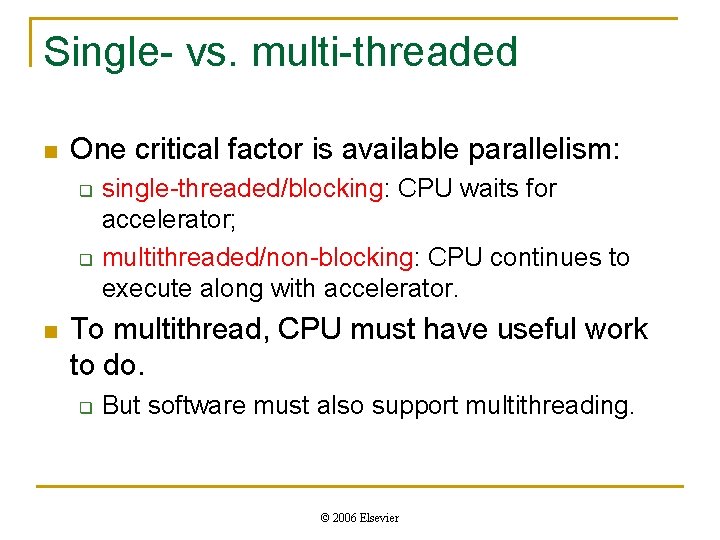 Single- vs. multi-threaded n One critical factor is available parallelism: q q n single-threaded/blocking:
