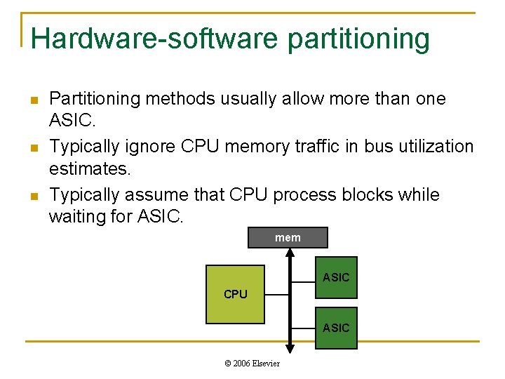 Hardware-software partitioning n n n Partitioning methods usually allow more than one ASIC. Typically