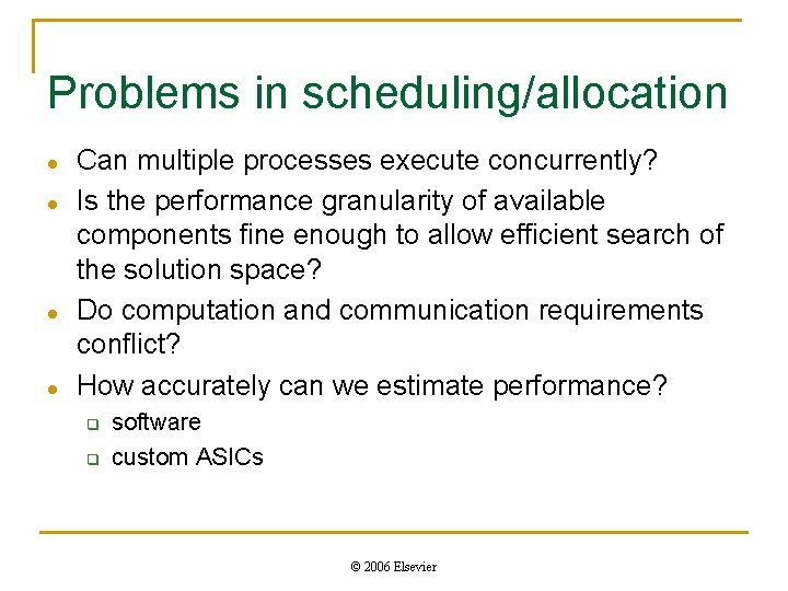 Problems in scheduling/allocation l l Can multiple processes execute concurrently? Is the performance granularity