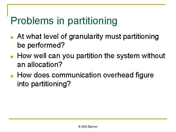 Problems in partitioning l l l At what level of granularity must partitioning be