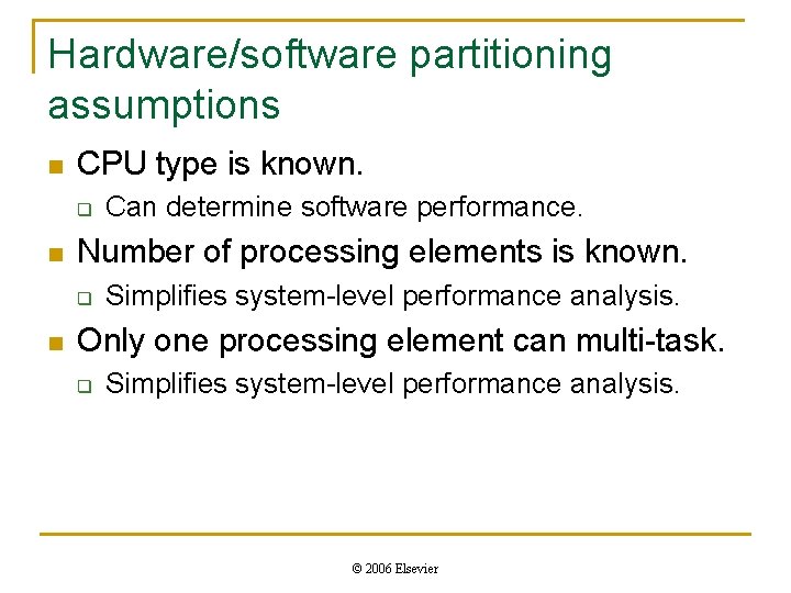 Hardware/software partitioning assumptions n CPU type is known. q n Number of processing elements