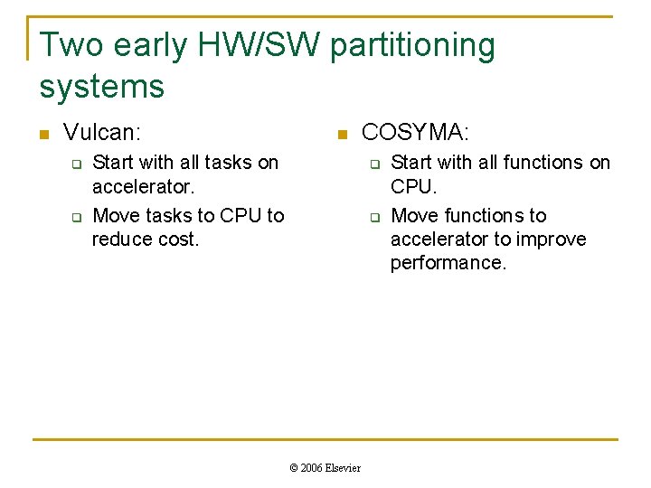 Two early HW/SW partitioning systems n Vulcan: q q n Start with all tasks