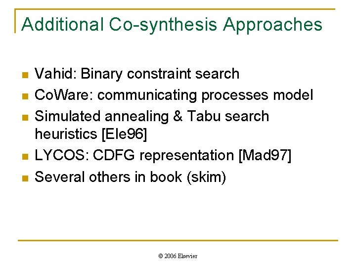 Additional Co-synthesis Approaches n n n Vahid: Binary constraint search Co. Ware: communicating processes