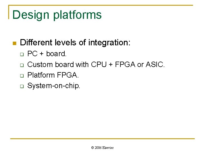 Design platforms n Different levels of integration: q q PC + board. Custom board