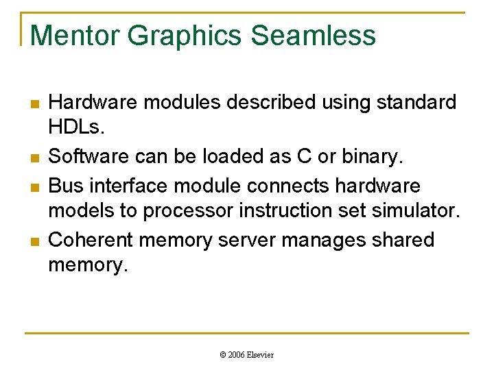 Mentor Graphics Seamless n n Hardware modules described using standard HDLs. Software can be