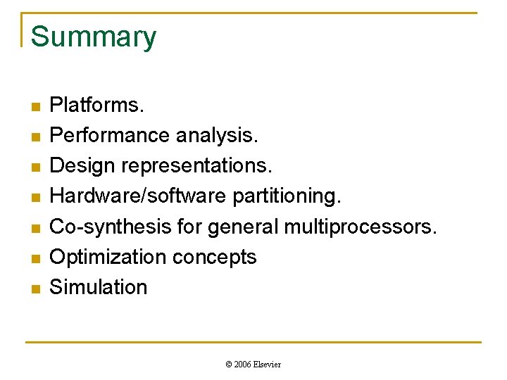 Summary n n n n Platforms. Performance analysis. Design representations. Hardware/software partitioning. Co-synthesis for