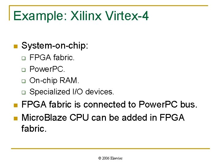 Example: Xilinx Virtex-4 n System-on-chip: q q n n FPGA fabric. Power. PC. On-chip