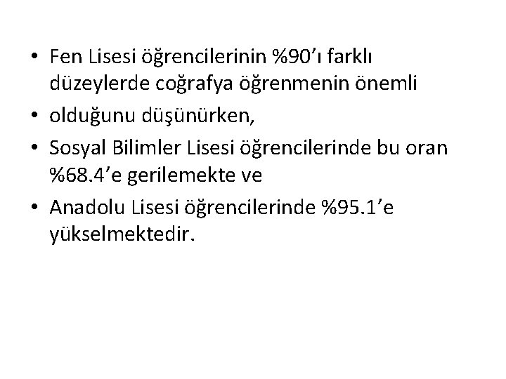  • Fen Lisesi öğrencilerinin %90’ı farklı düzeylerde coğrafya öğrenmenin önemli • olduğunu düşünürken,
