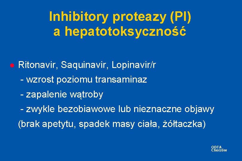 Inhibitory proteazy (PI) a hepatotoksyczność l Ritonavir, Saquinavir, Lopinavir/r - wzrost poziomu transaminaz -