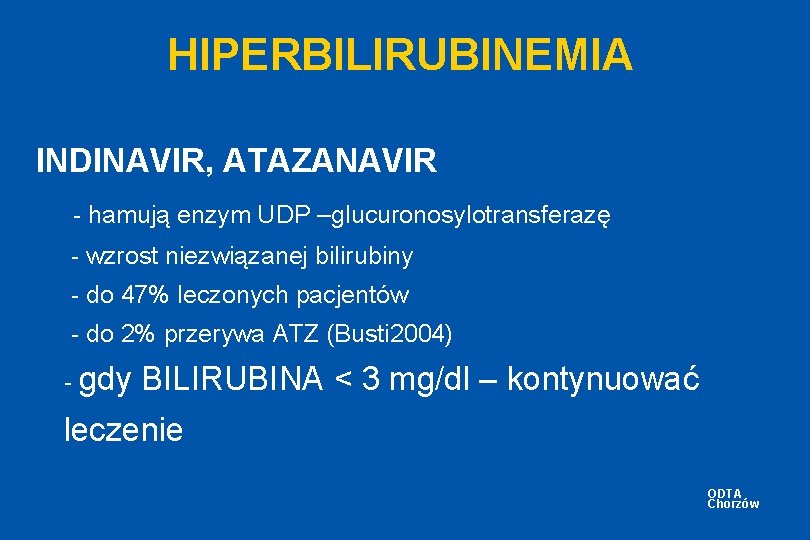 HIPERBILIRUBINEMIA INDINAVIR, ATAZANAVIR - hamują enzym UDP –glucuronosylotransferazę - wzrost niezwiązanej bilirubiny - do