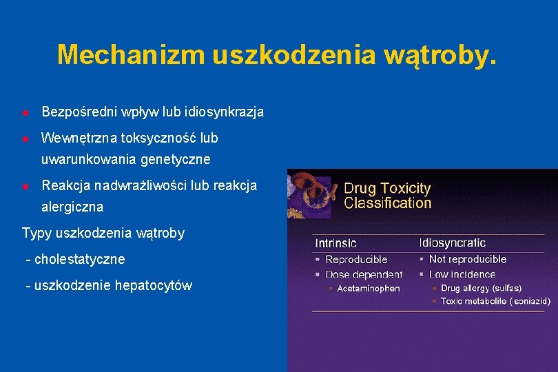 Mechanizm uszkodzenia wątroby. l Bezpośredni wpływ lub idiosynkrazja l Wewnętrzna toksyczność lub uwarunkowania genetyczne