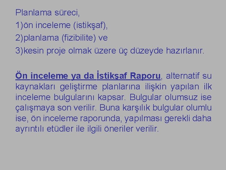 Planlama süreci, 1)ön inceleme (istikşaf), 2)planlama (fizibilite) ve 3)kesin proje olmak üzere üç düzeyde