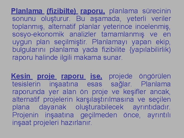 Planlama (fizibilte) raporu, planlama sürecinin sonunu oluşturur. Bu aşamada, yeterli veriler toplanmış, alternatif planlar