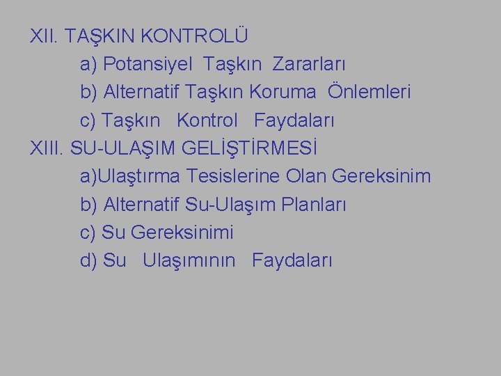XII. TAŞKIN KONTROLÜ a) Potansiyel Taşkın Zararları b) Alternatif Taşkın Koruma Önlemleri c) Taşkın
