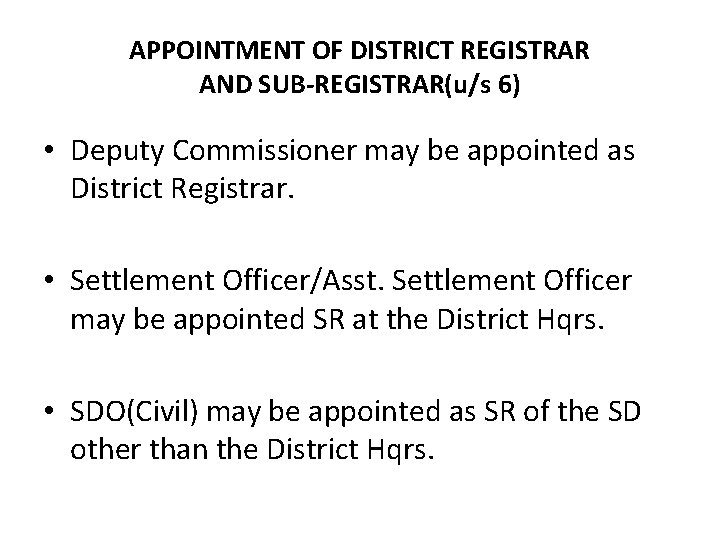 APPOINTMENT OF DISTRICT REGISTRAR AND SUB-REGISTRAR(u/s 6) • Deputy Commissioner may be appointed as