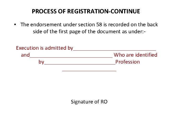 PROCESS OF REGISTRATION-CONTINUE • The endorsement under section 58 is recorded on the back