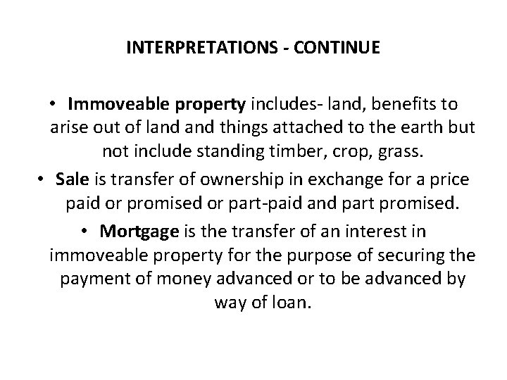 INTERPRETATIONS - CONTINUE • Immoveable property includes- land, benefits to arise out of land