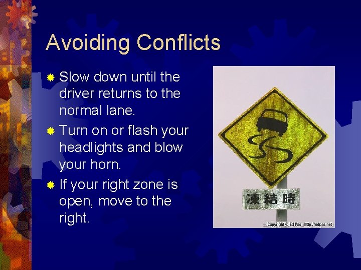 Avoiding Conflicts ® Slow down until the driver returns to the normal lane. ®