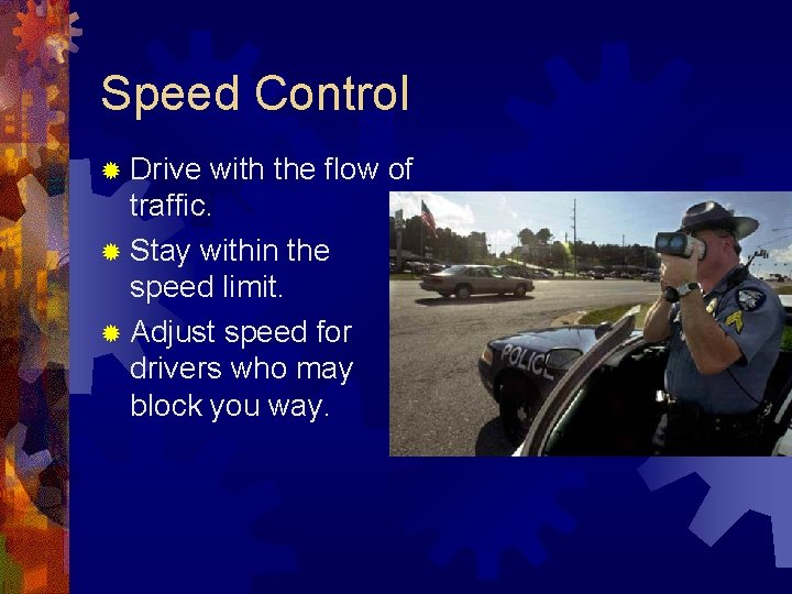 Speed Control ® Drive with the flow of traffic. ® Stay within the speed