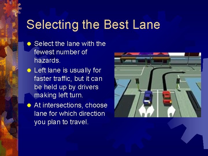 Selecting the Best Lane Select the lane with the fewest number of hazards. ®