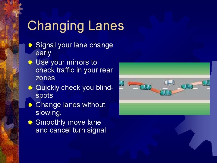Changing Lanes ® ® ® Signal your lane change early. Use your mirrors to Changing Lanes ® ® ® Signal your lane change early. Use your mirrors to