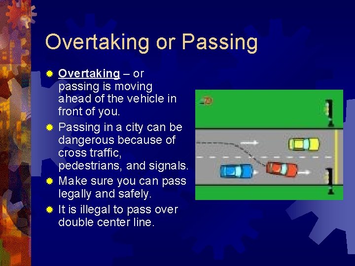 Overtaking or Passing Overtaking – or passing is moving ahead of the vehicle in