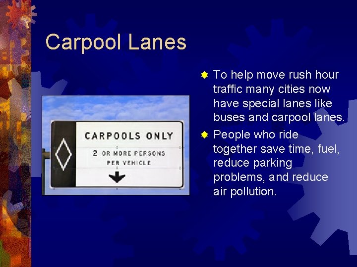 Carpool Lanes To help move rush hour traffic many cities now have special lanes Carpool Lanes To help move rush hour traffic many cities now have special lanes