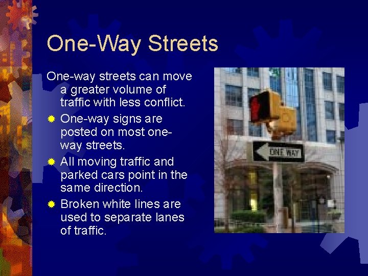 One-Way Streets One-way streets can move a greater volume of traffic with less conflict. One-Way Streets One-way streets can move a greater volume of traffic with less conflict.