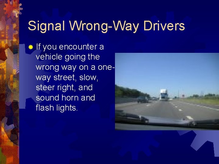 Signal Wrong-Way Drivers ® If you encounter a vehicle going the wrong way on Signal Wrong-Way Drivers ® If you encounter a vehicle going the wrong way on