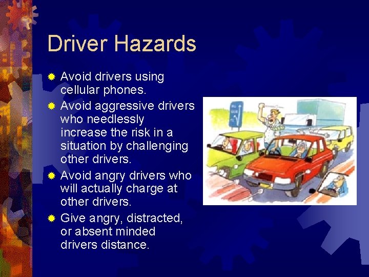 Driver Hazards Avoid drivers using cellular phones. ® Avoid aggressive drivers who needlessly increase Driver Hazards Avoid drivers using cellular phones. ® Avoid aggressive drivers who needlessly increase