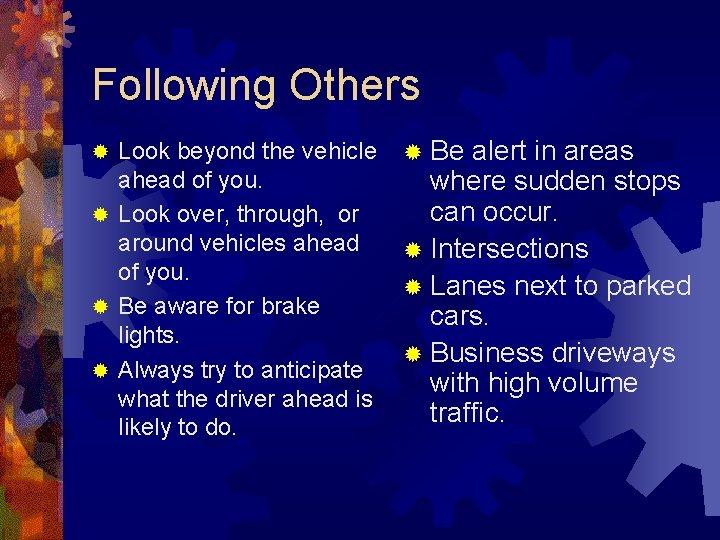 Following Others Look beyond the vehicle ahead of you. ® Look over, through, or