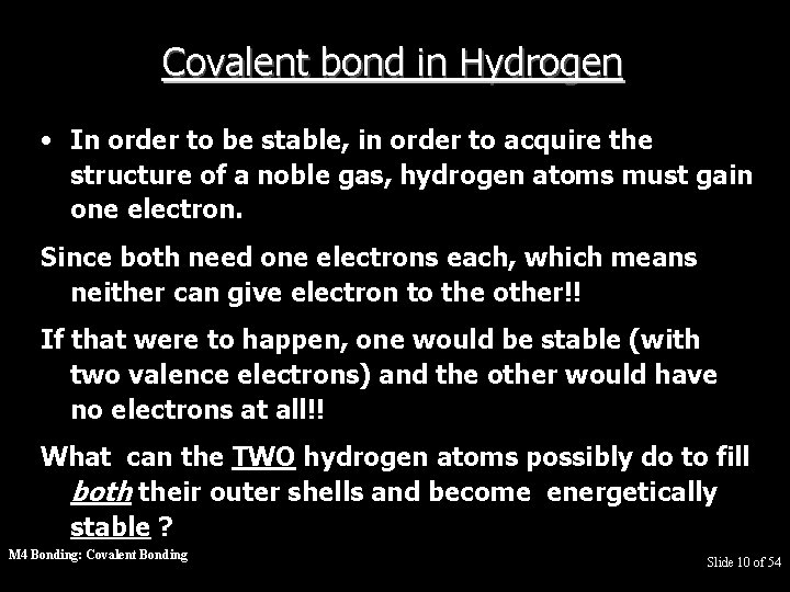 Covalent bond in Hydrogen • In order to be stable, in order to acquire