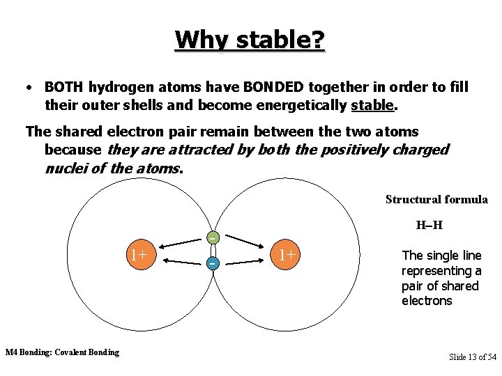 Why stable? • BOTH hydrogen atoms have BONDED together in order to fill their