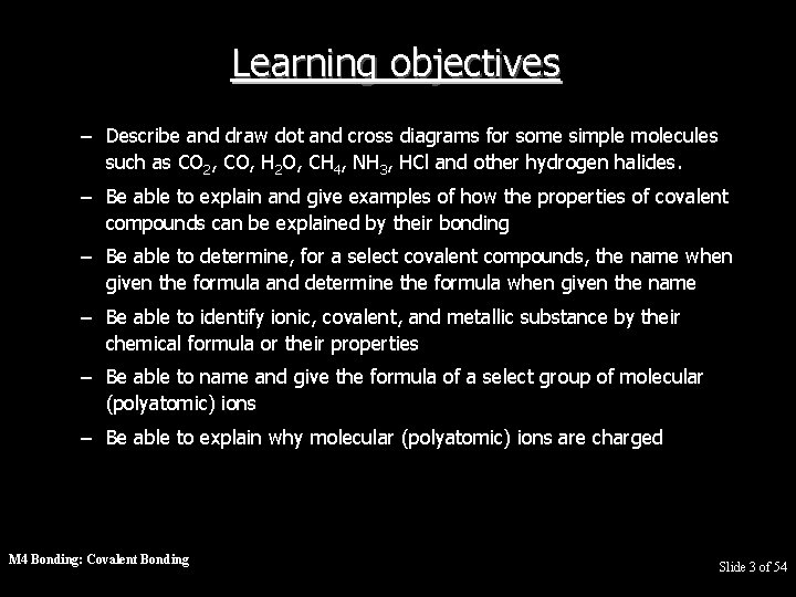 Learning objectives – Describe and draw dot and cross diagrams for some simple molecules