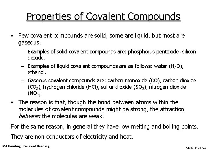 Properties of Covalent Compounds • Few covalent compounds are solid, some are liquid, but