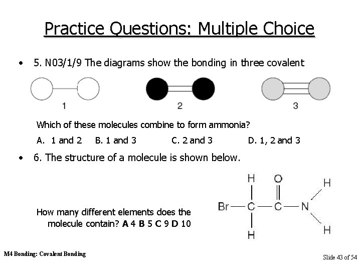 Practice Questions: Multiple Choice • 5. N 03/1/9 The diagrams show the bonding in