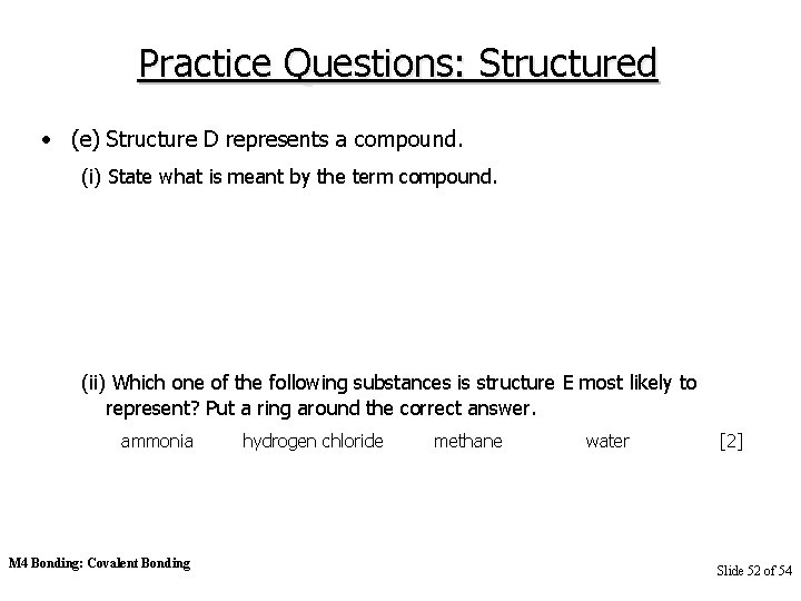 Practice Questions: Structured • (e) Structure D represents a compound. (i) State what is