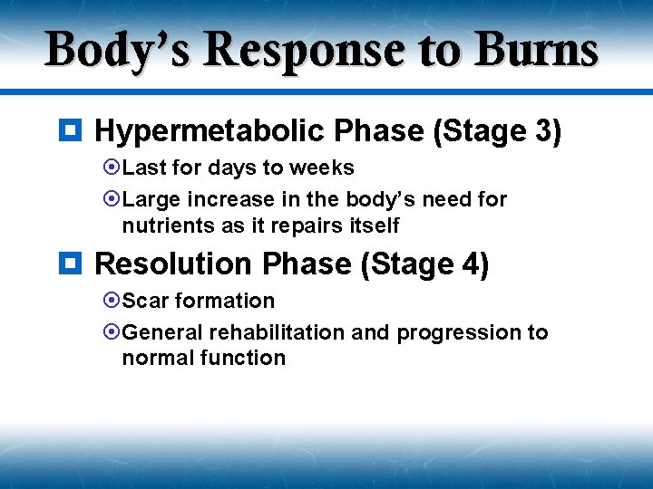 Body’s Response to Burns ¥ Hypermetabolic Phase (Stage 3) ¤Last for days to weeks