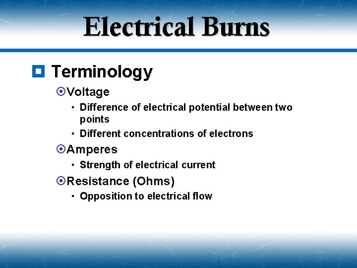 Electrical Burns ¥ Terminology ¤Voltage Difference of electrical potential between two points Different concentrations